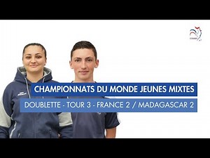 CHAMPIONNATS DU MONDE JEUNES MIXTES - DIRECT COMMENTÉ - DOUBLETTE TOUR 3 - FRANCE 2 / MADAGASCAR 2