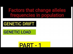 Genetic drift || Genetic load || Factors that change alleles frequencies in population || Part-1