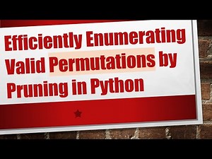 Efficiently Enumerating Valid Permutations by Pruning in Python