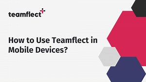 How to Use Teamflect in Mobile Devices?