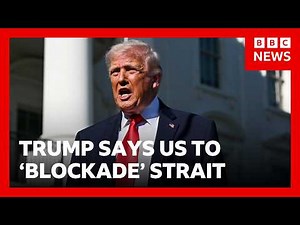 Donald Trump says US to 'blockade' Strait of Hormuz after Iran talks fail | BBC News
