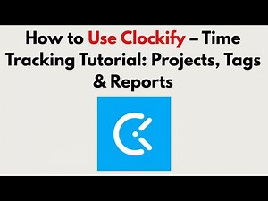 How to Use Clockify (2026) – Time Tracking Tutorial: Projects, Tags & Reports