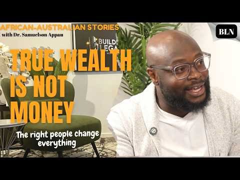 The Wealth Nobody Talks About: Dr Sam Appau's Journey from Ghana to Australia's Top University. Ep 3
