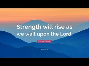 Strength Will Rise As We Wait Upon The Lord