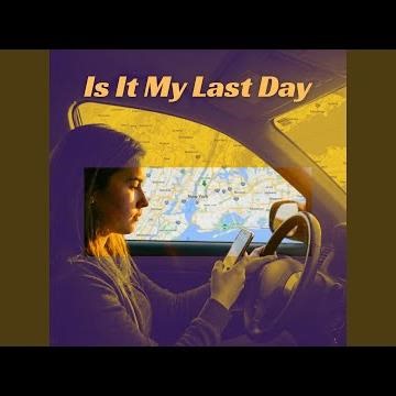 Is It My Last Day