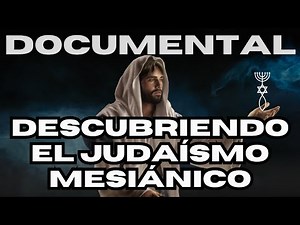 ¿Es el Judaísmo Mesiánico una Religión Nueva? DOCUMENTAL IMPACTANTE