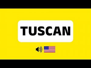 How to Pronounce Tuscan (Correctly) + Real Life Examples