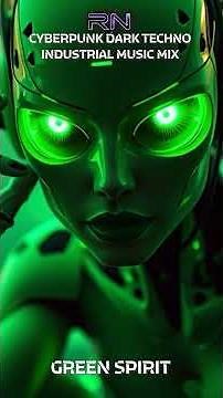 GREEN SPIRIT // Cyberpunk, Dark Techno, Industrial MUSIC MIX #techno #cyberpunk