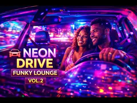 Funky Lounge Drive Vol. 2 🌆 Neon Drive | Groovy Jazz & Upbeat Night Vibes