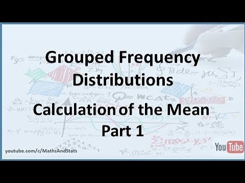 Grouped Frequency Distributions: Calculation of the Mean - Part 1