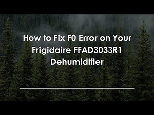 How to Fix F0 Error on Your Frigidaire FFAD3033R1 Dehumidifier