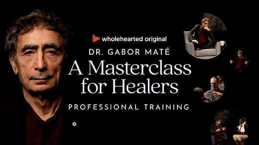 A Masterclass For Healers | Dr. Gabor Maté | Wholehearted.org