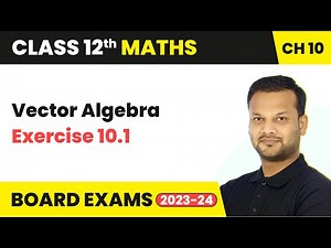 Vector Algebra - Exercise 10.1 | Class 12th Maths Chapter 10 | CBSE 2024-25