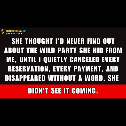 15K views · 124 reactions | She Thought I’d Never Find Out About the Wild Party She Hid From Me. I Quietly Canceled Every Reservation, Every Payment—Then Disappeared Without a Word. She Never Saw It Coming. | Reddit Life Drama | Facebook