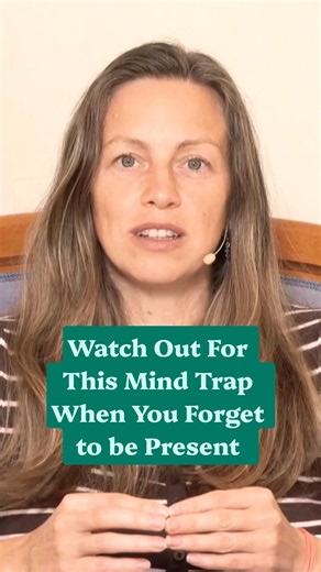 Watch out for this Mind Trap When You Forget to be Present