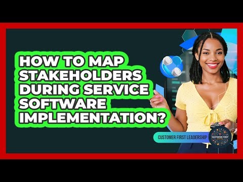 How To Map Stakeholders During Service Software Implementation?