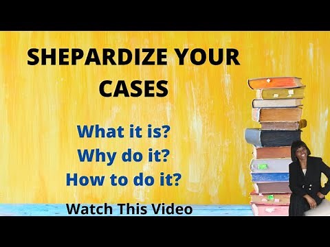 Verify That Your Case Law Is Still Good Law. Shepardize It. See How This Works. Watch This Video.