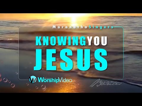 Knowing You Jesus - Maranatha Singers [With Lyrics]