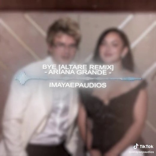Ariana Grande - Bye (Altare Remix) Audio Edit