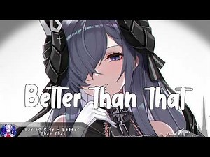 Nightcore - Better Than That - (Lyrics)