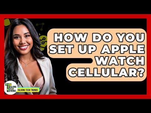 How Do You Set Up Apple Watch Cellular? - Talking Tech Trends