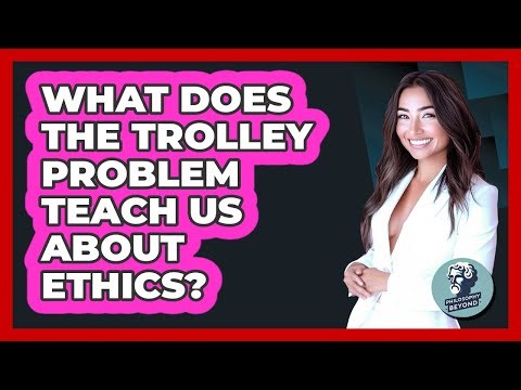 What Does The Trolley Problem Teach Us About Ethics? - Philosophy Beyond