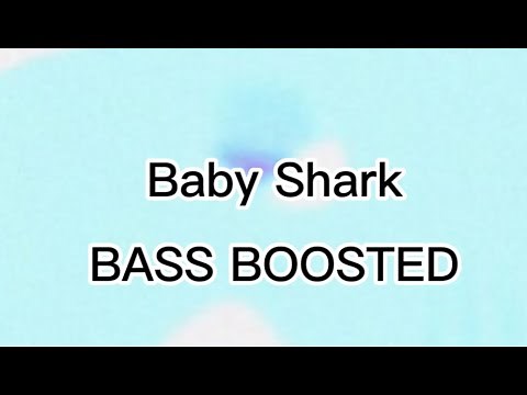 Baby Shark (BASS BOOSTED)