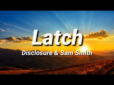 Disclosure - Latch (ft. Sam Smith) [Lyrics]
