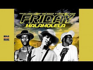 Friday Malamolela - Khujoy Crazy x Tribby Wadi Bhozza x Chongo De Flavour ( Original)