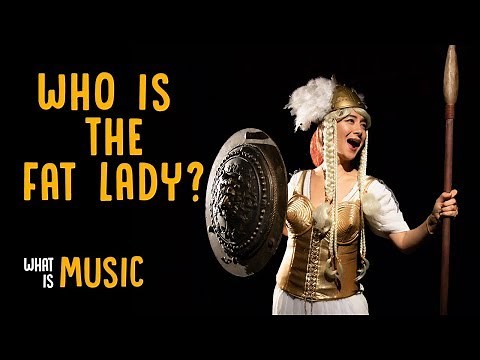 Who is the Fat Lady who sings? | What Is Music