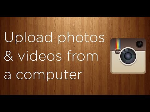 How to upload photos and videos to Instagram from a computer