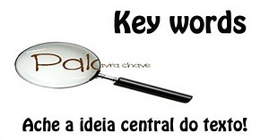 Key words (palavras-chave): ache a ideia central do texto!