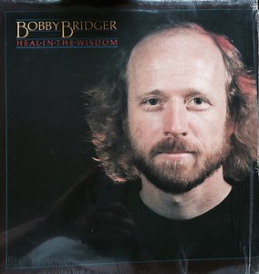 Bobby Bridger - Heal In The Wisdom