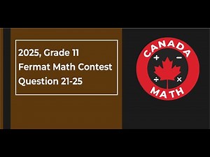 2025 Fermat Math Contest | Grade 11 | Questions 21–25 Fully Solved | CanadaMath