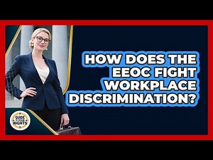 How Does The EEOC Fight Workplace Discrimination? - Guide To Your Rights