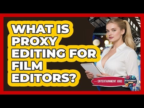 What Is Proxy Editing For Film Editors? - Entertainment Jobs