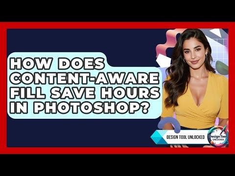 How Does Content-Aware Fill Save Hours In Photoshop? - Design Tool Unlocked