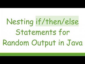 Nesting if/then/else Statements for Random Output in Java