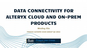 Data Connectivity for Alteryx Cloud and On-Prem Products | Prague UG Q2 2022