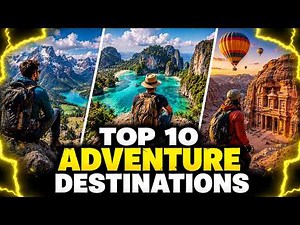Top 10 Adventure Destinations Every Traveler Should Experience