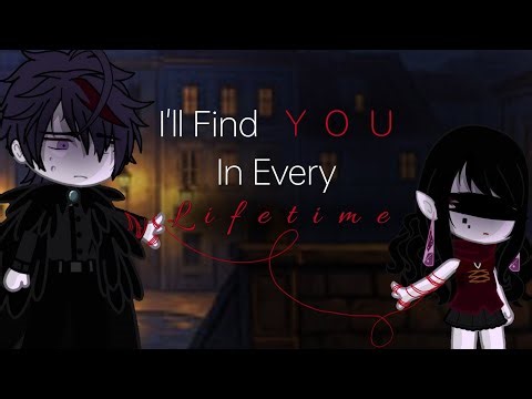 "I'll Find You in Every Lifetime" | FULL Gacha Club
