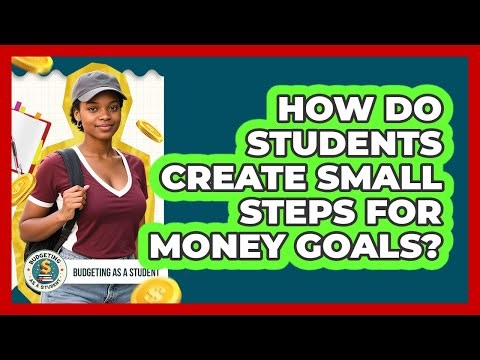 How Do Students Create Small Steps For Money Goals?