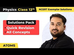 Atoms - Quick Revision/All Concepts | Class 12 Physics NCERT Exemplar Chapter 12
