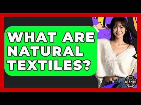 What Are Natural Textiles? - Designer Brands Spotlight