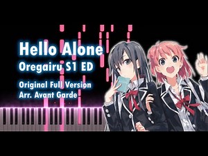 [FULL] Hello Alone - somewhat Insane piano arrangement (Oregairu SNAFU Season 1 ED) ピアノアレンジ