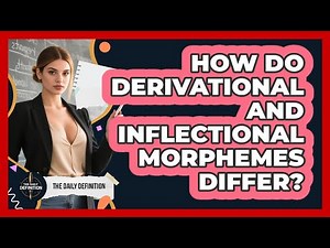 How Do Derivational And Inflectional Morphemes Differ? - The Daily Definition