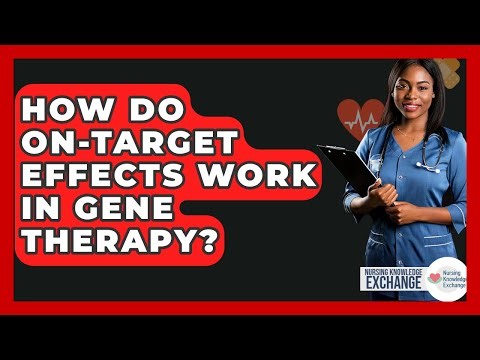 How Do On-target Effects Work In Gene Therapy? - Nursing Knowledge Exchange