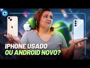 iPhone USADO ou ANDROID intermediário NOVO: o que ESCOLHER?