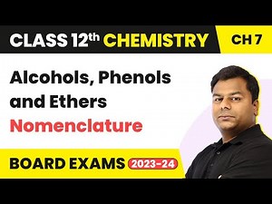 Nomenclature - Alcohols, Phenols and Ethers | Class 12 Chemistry Chapter 7 IIT/JEE/NEET