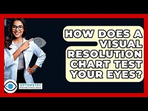 How Does A Visual Resolution Chart Test Your Eyes? - Optometry Knowledge Base